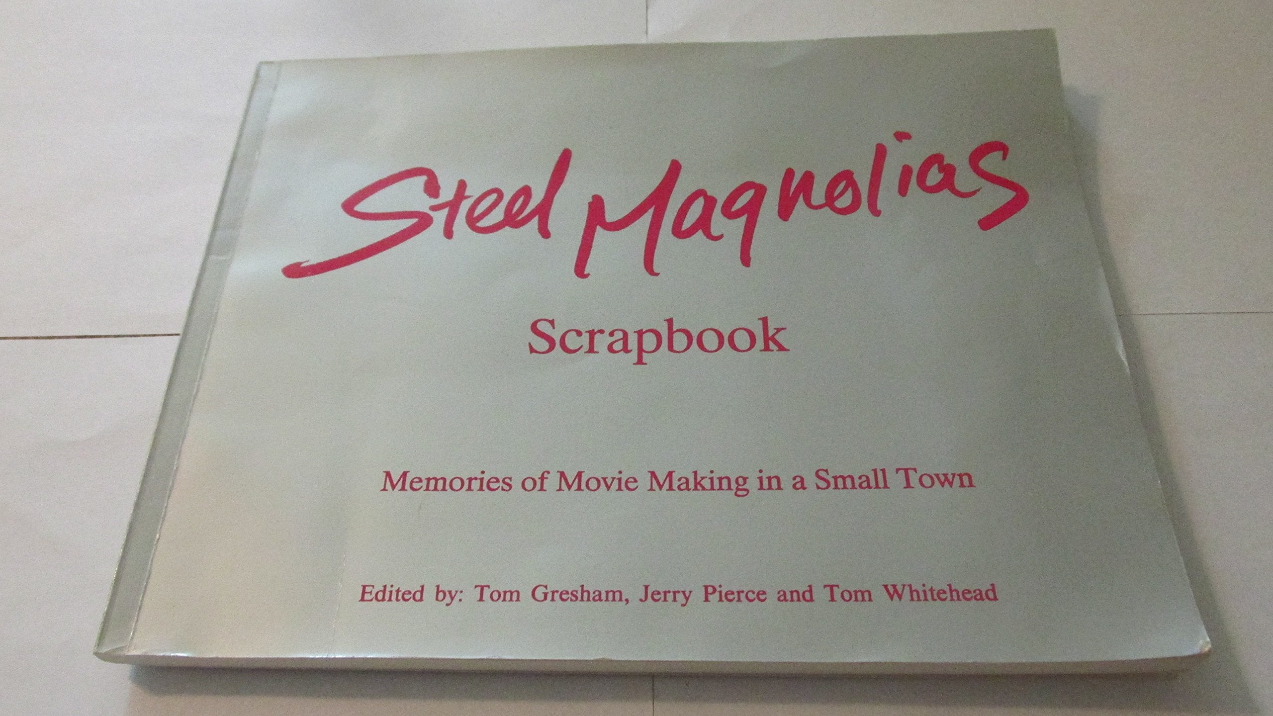 Steel Magnolias Scrapbook: Memories of Movie Making in a Small Town,Used