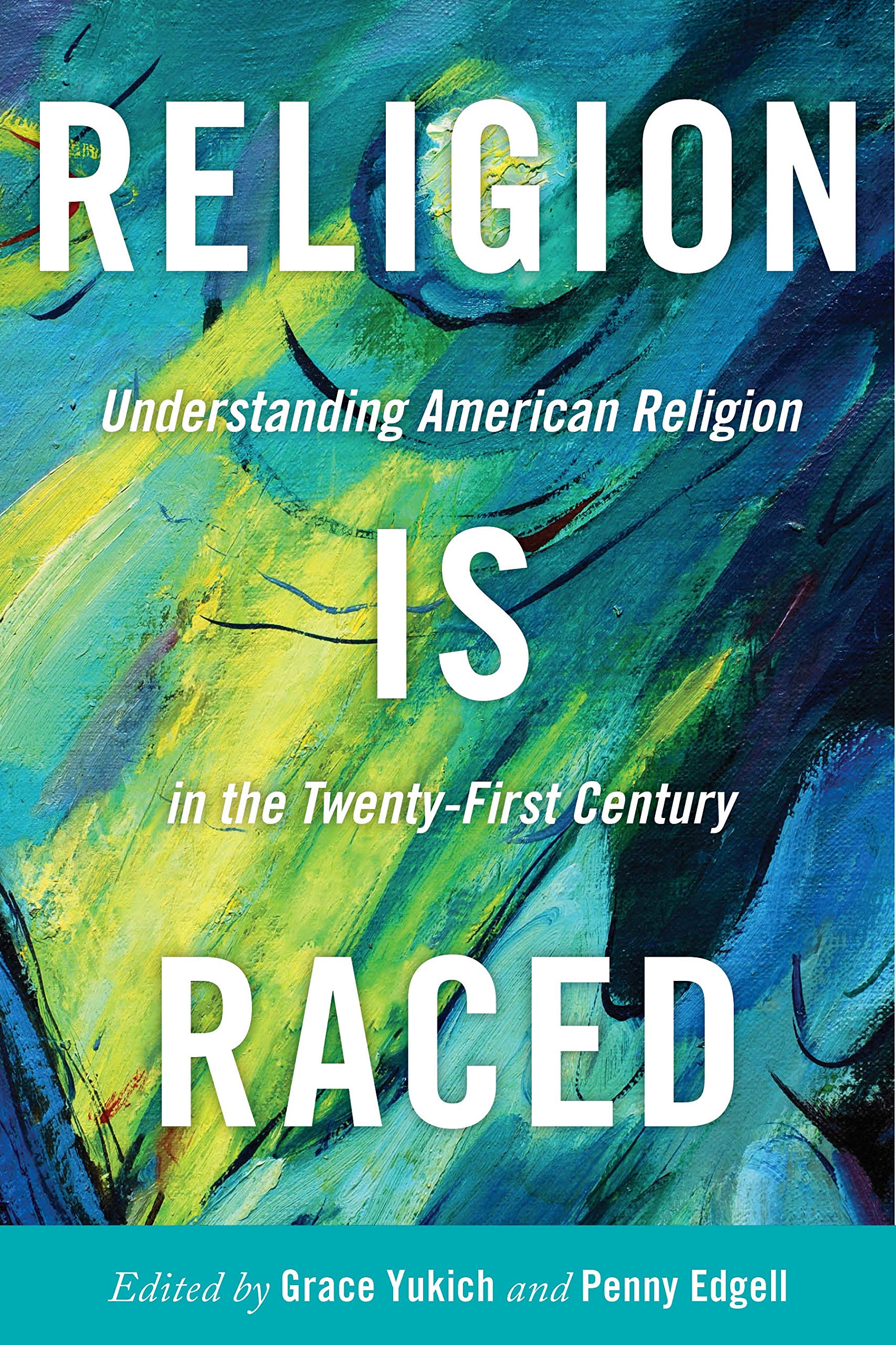 Religion Is Raced: Understanding American Religion In The Twentyfirst Century