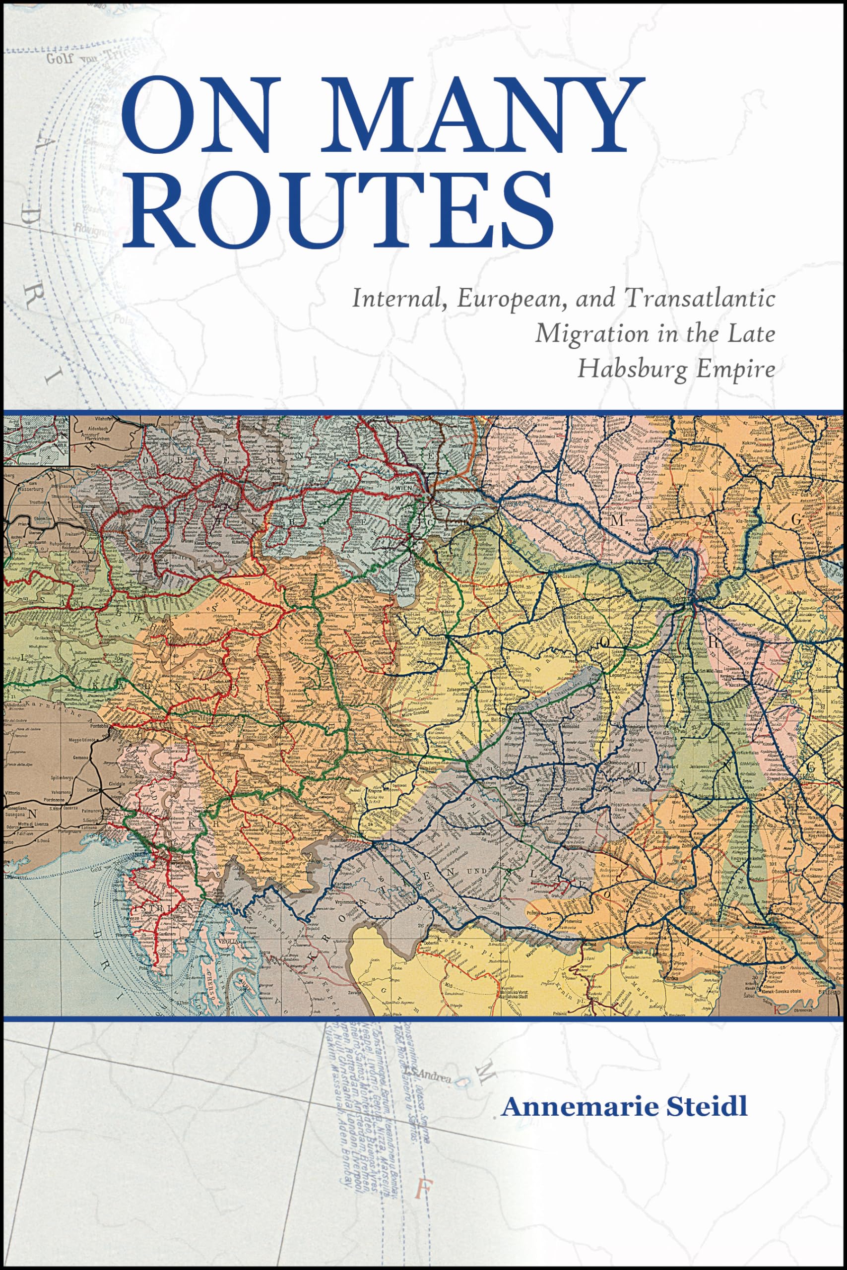 On Many Routes: Internal, European, And Transatlantic Migration In The Late Habsburg Empire (Central European Studies),Used