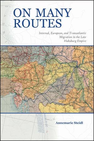 On Many Routes: Internal, European, And Transatlantic Migration In The Late Habsburg Empire (Central European Studies),Used