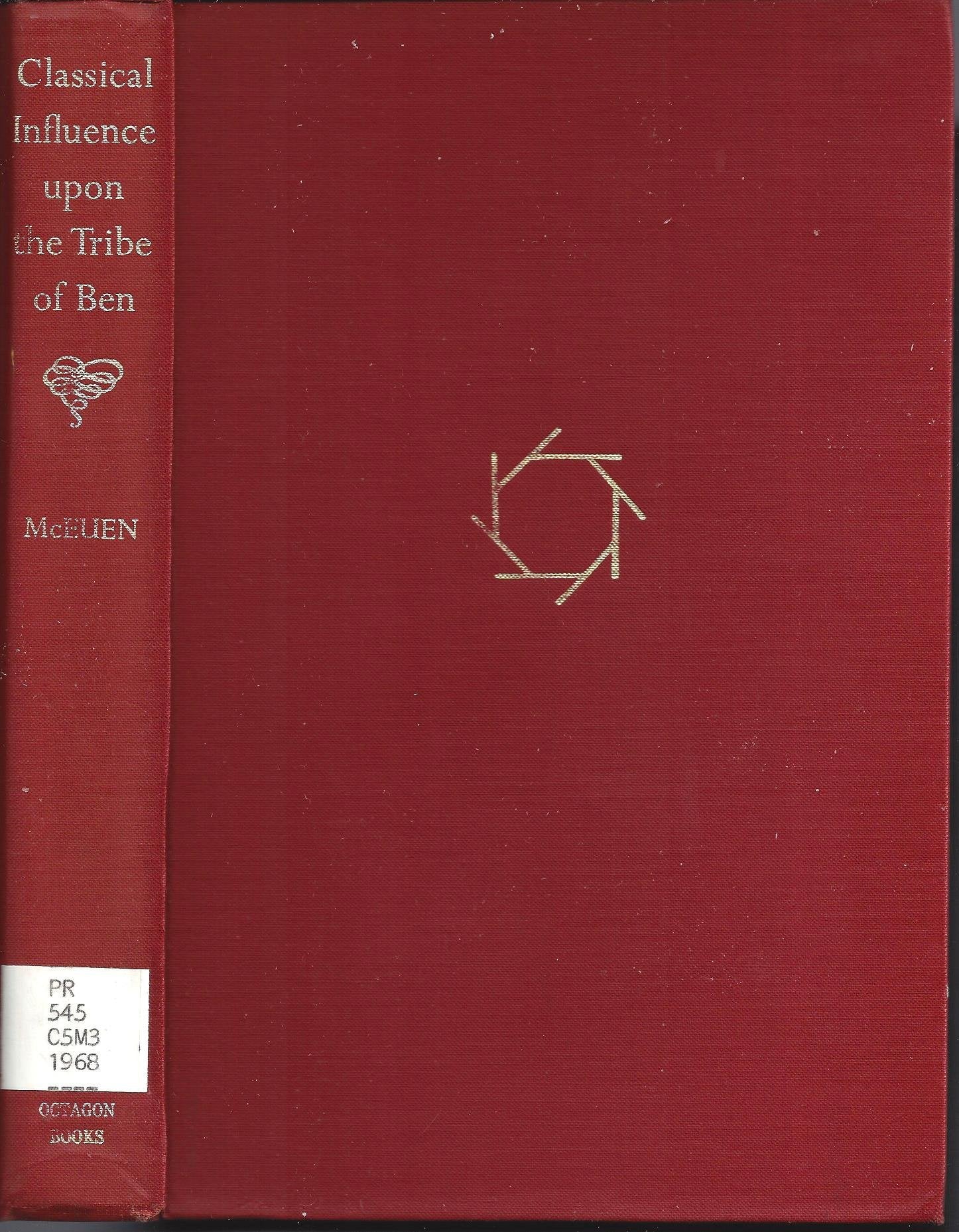 Classical Influence upon the Tribe of Ben: A Study of Classical Elements in the NonDramatic Poetry of Ben Jonson and His Circle,Used