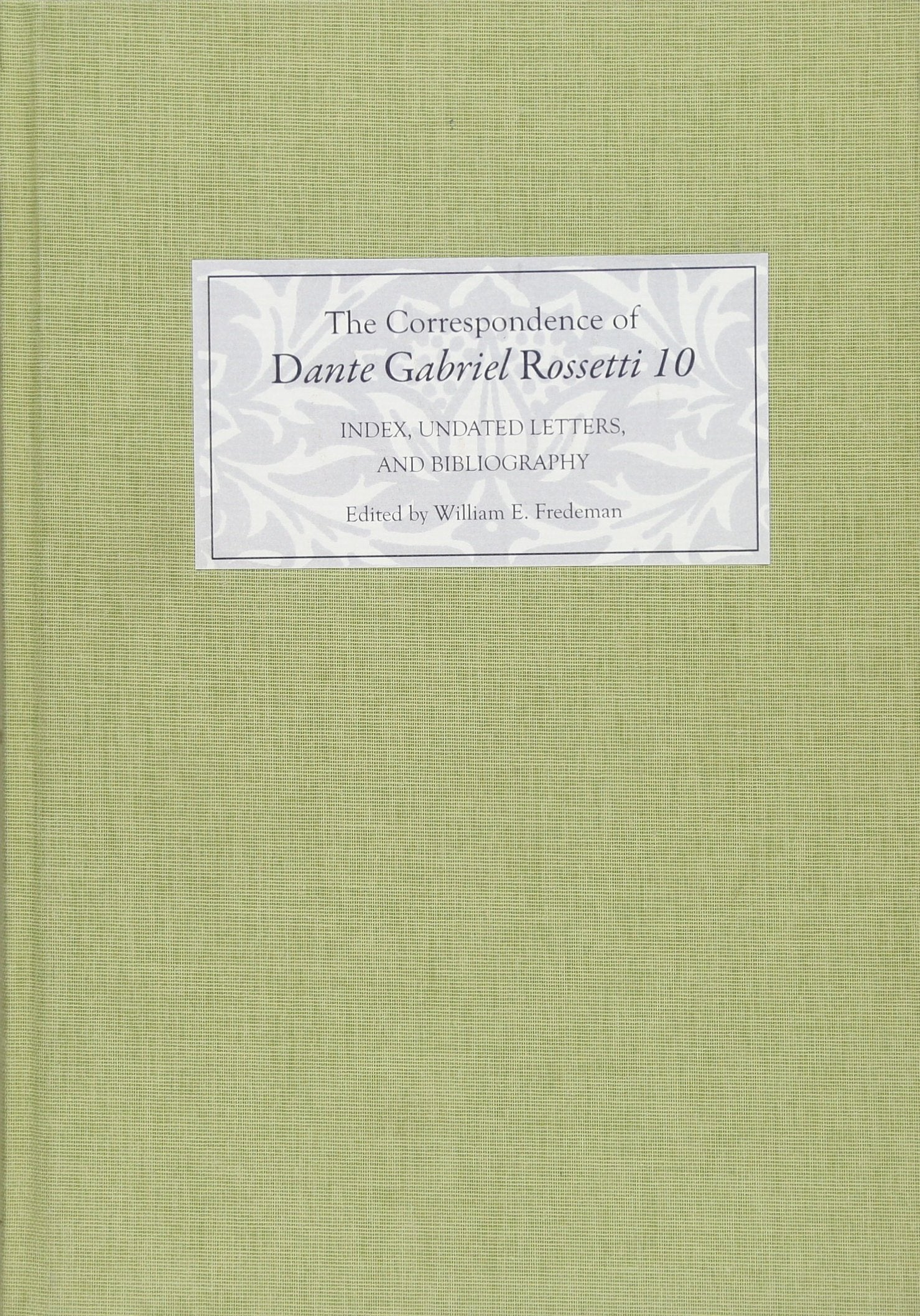 The Correspondence of Dante Gabriel Rossetti 10: Index, Undated Letters, and Bibliography,Used