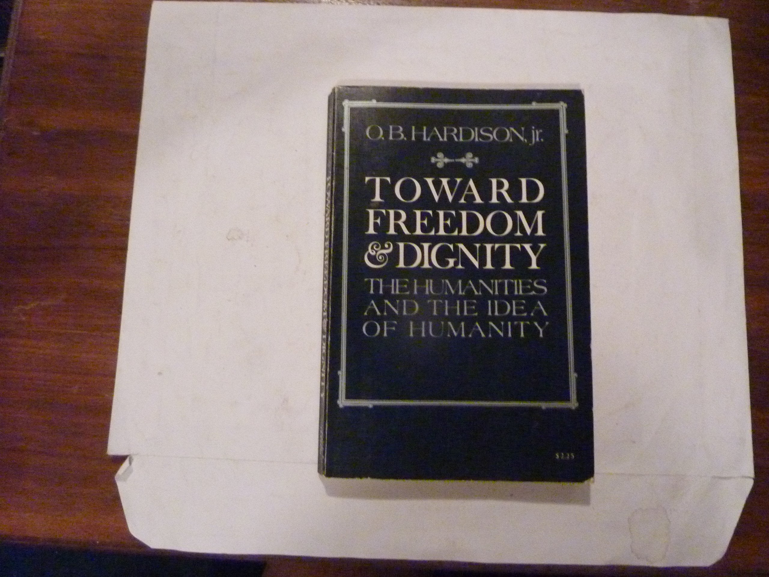 Toward Freedom and Dignity: The Humanities and the Idea of Humanity,Used