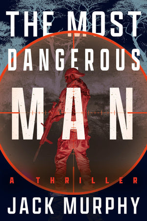 The Most Dangerous Man: A Jeremy Lopez, Us Army Ranger Thriller