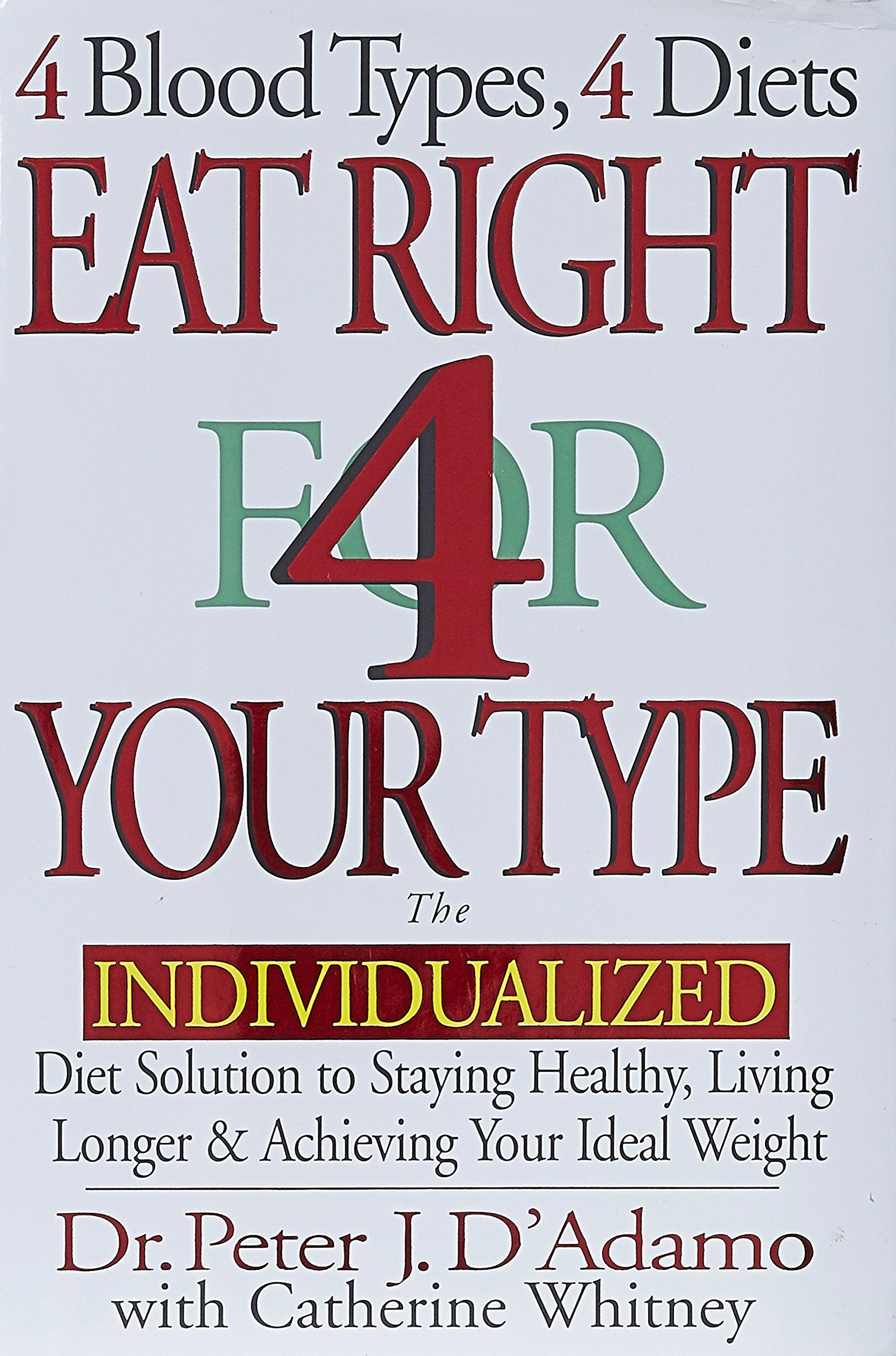 Eat Right 4 Your Type: The Individualized Diet Solution To Staying Healthy, Living Longer & Achieving Your Ideal Weight