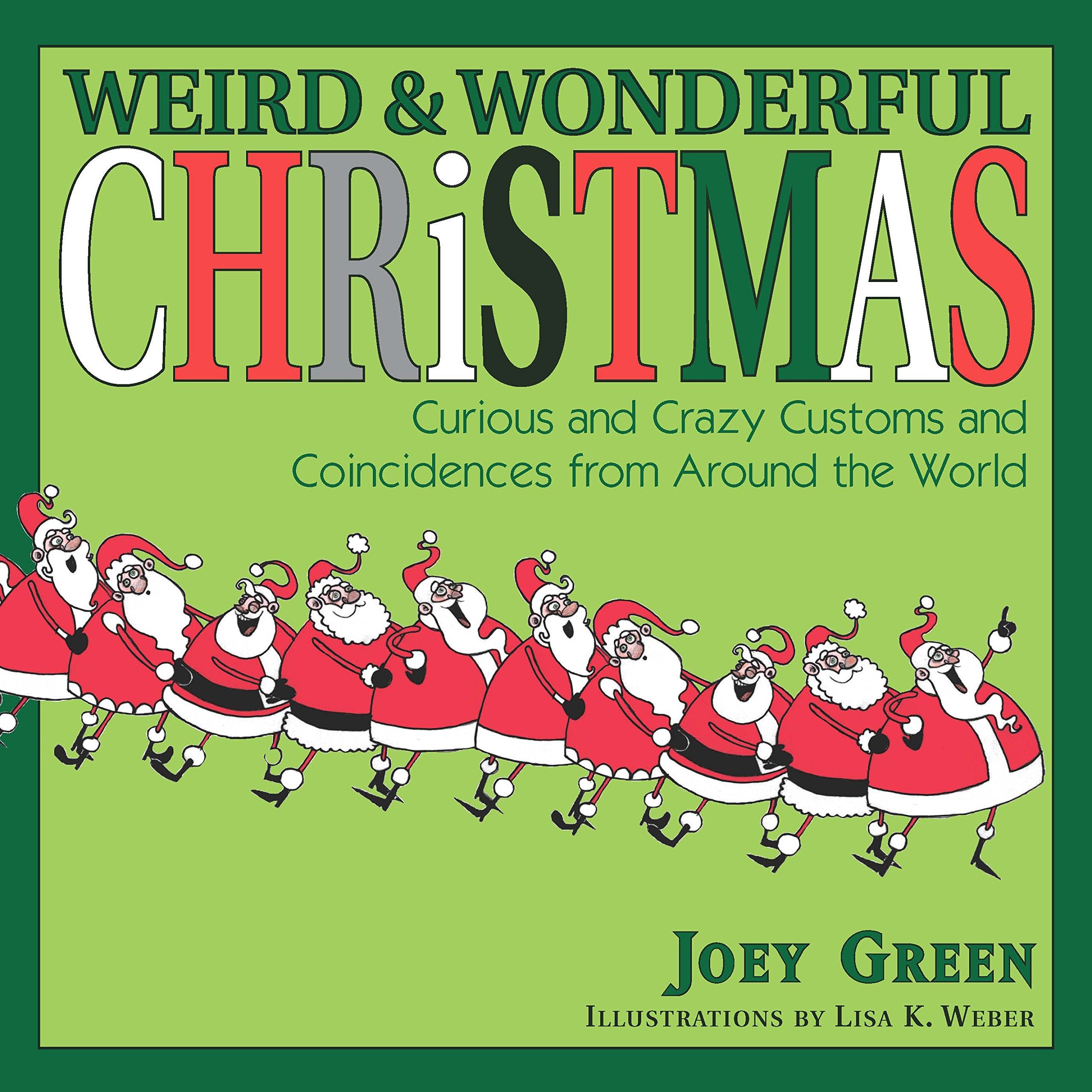 Weird And Wonderful Christmas: Curious And Crazy Customs And Coincidences From Around The World