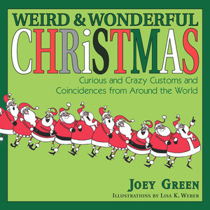 Weird And Wonderful Christmas: Curious And Crazy Customs And Coincidences From Around The World