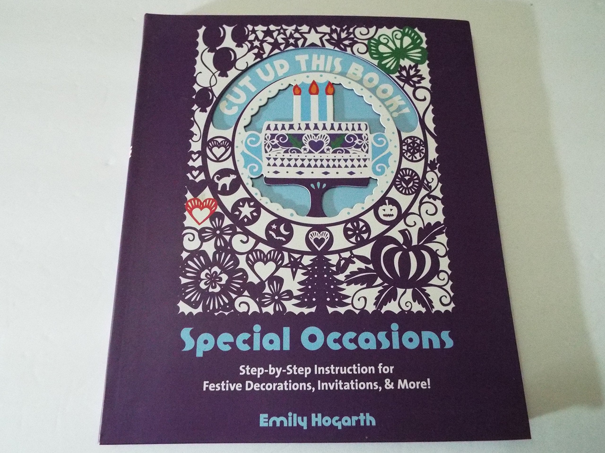 Cut Up This Book: Special Occasions: StepByStep Instruction for Festive Decorations, Invitations, and More