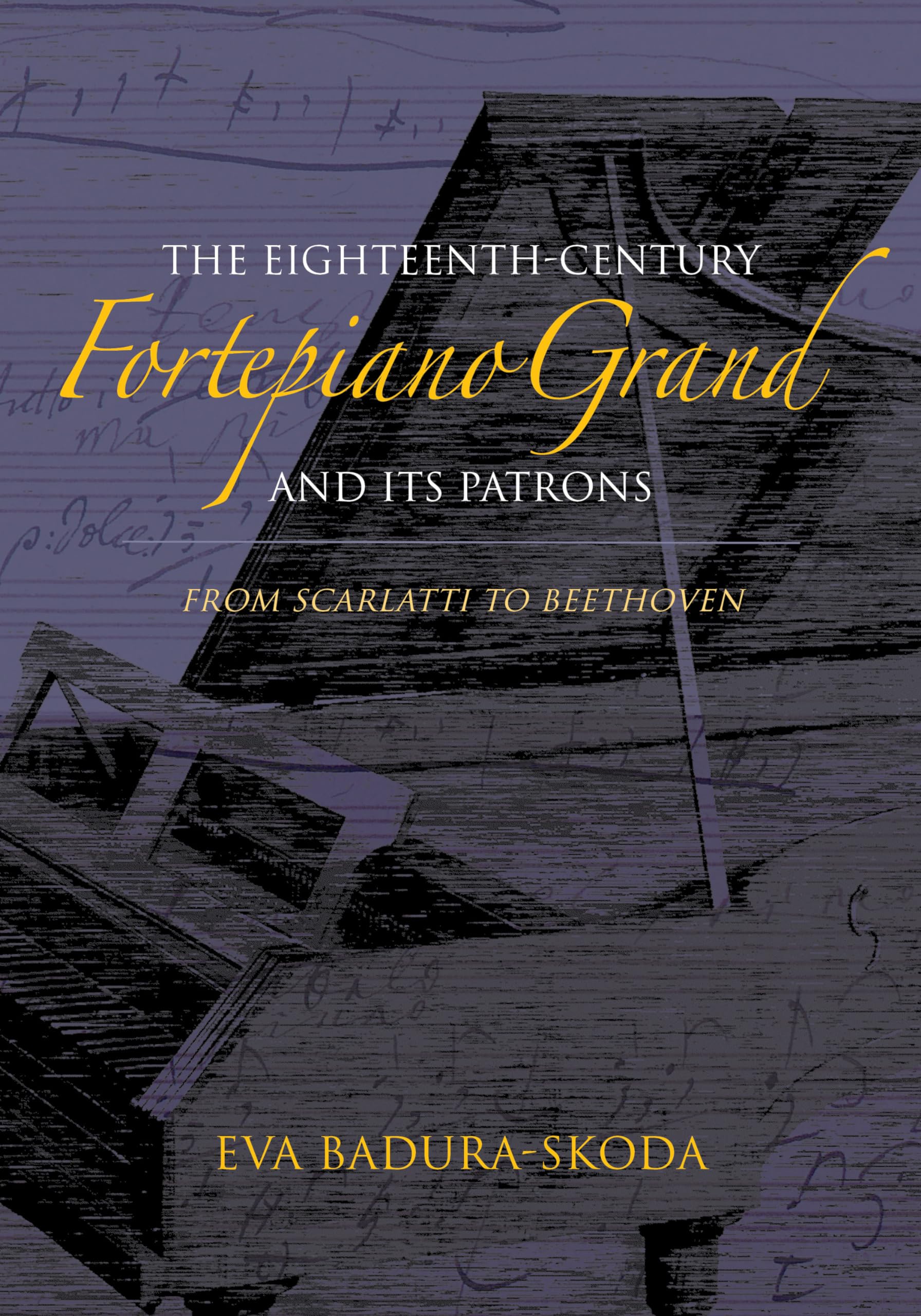 The EighteenthCentury Fortepiano Grand and Its Patrons: From Scarlatti to Beethoven,Used