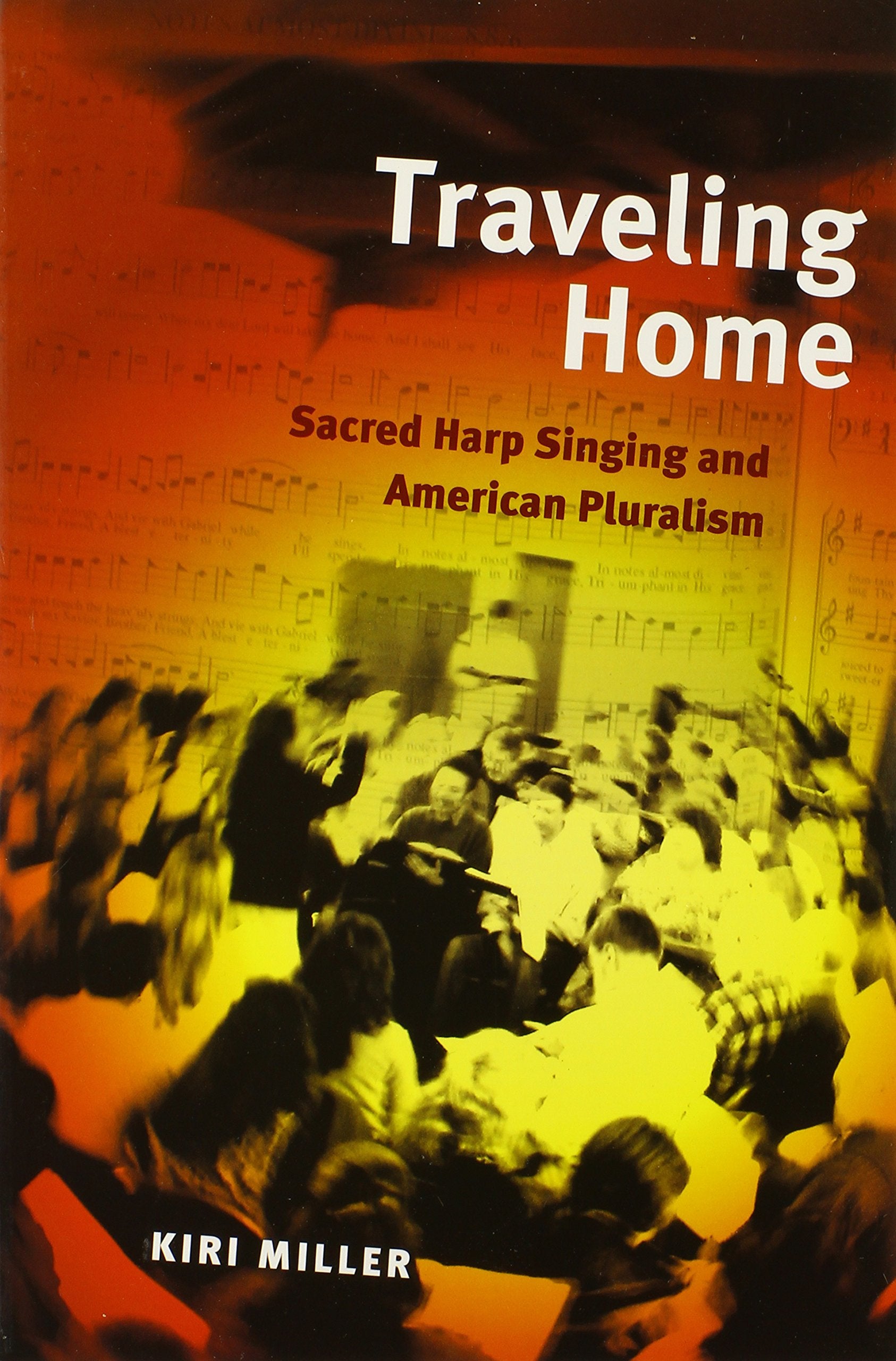 Traveling Home: Sacred Harp Singing and American Pluralism (Music in American Life),New
