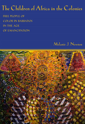 The Children Of Africa In The Colonies: Free People Of Color In Barbados In The Age Of Emancipation (Antislavery, Abolition, And,Used