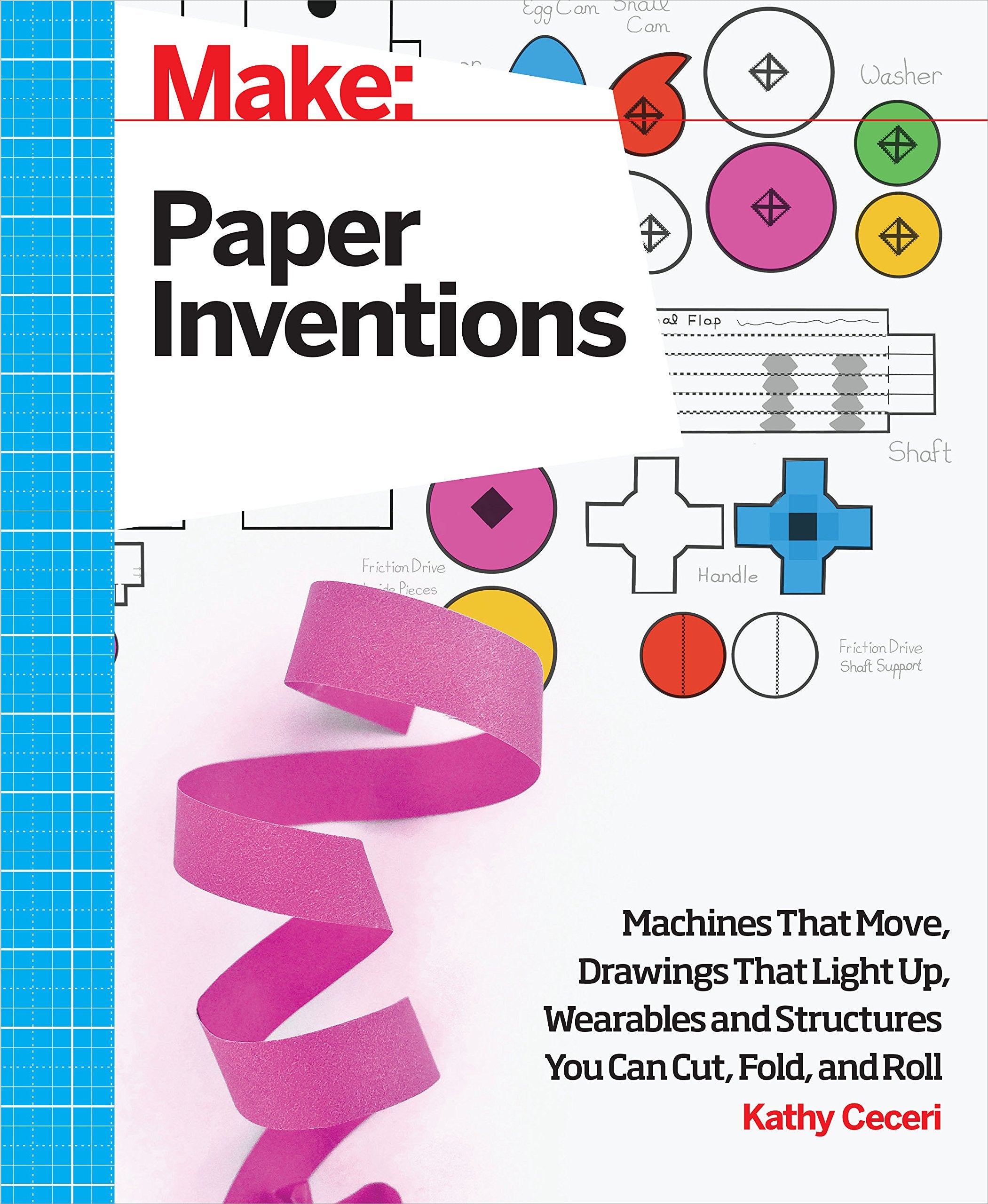 Make: Paper Inventions: Machines that Move, Drawings that Light Up, and Wearables and Structures You Can Cut, Fold, and Roll,New