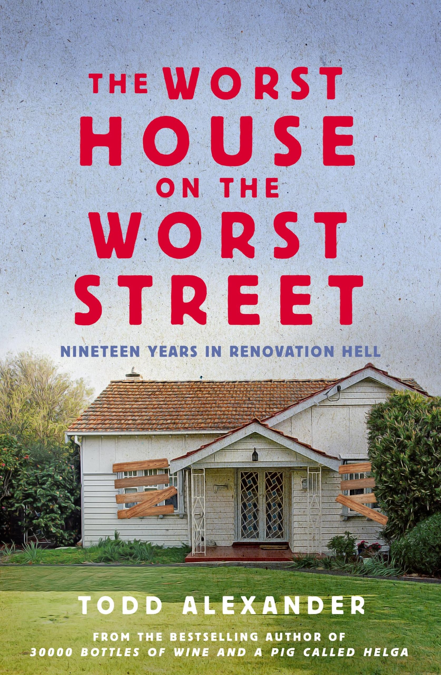 The Worst House On The Worst Street: Nineteen Years In Renovation Hell