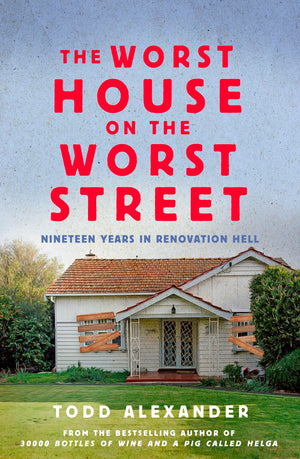 The Worst House On The Worst Street: Nineteen Years In Renovation Hell