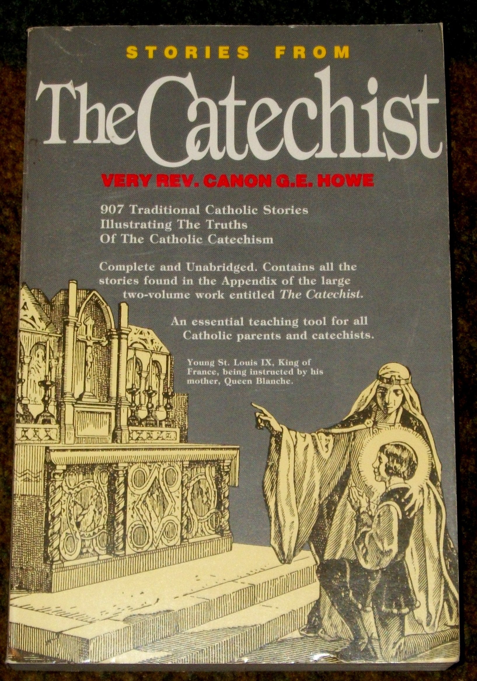 Stories From The Catechist: Nine Hundred Seven Traditional Catholic Stories Illustrating The Truths Of The Catholic Catechism