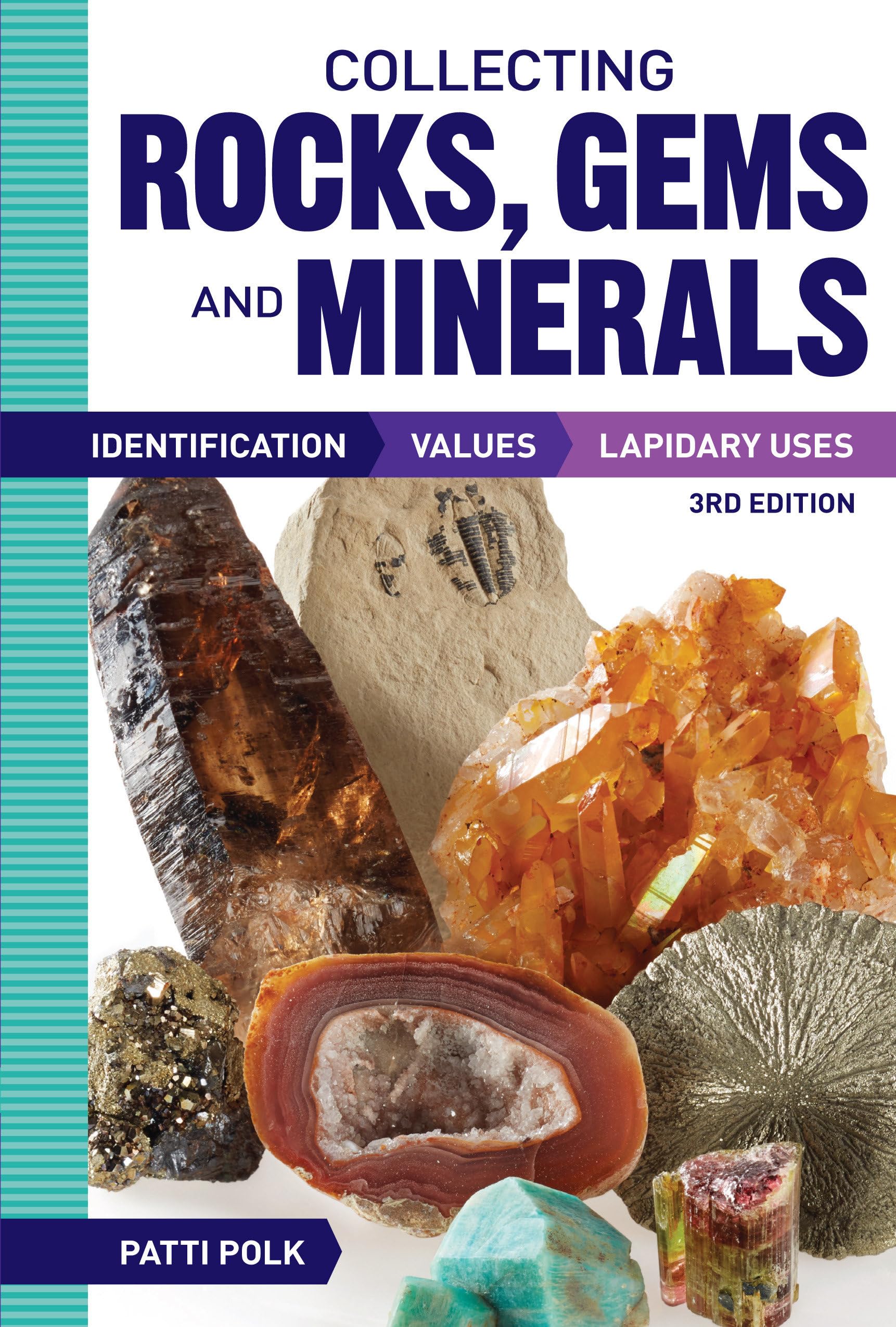 Collecting Rocks, Gems and Minerals: Identification, Values and Lapidary Uses,New