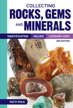 Collecting Rocks, Gems and Minerals: Identification, Values and Lapidary Uses,New