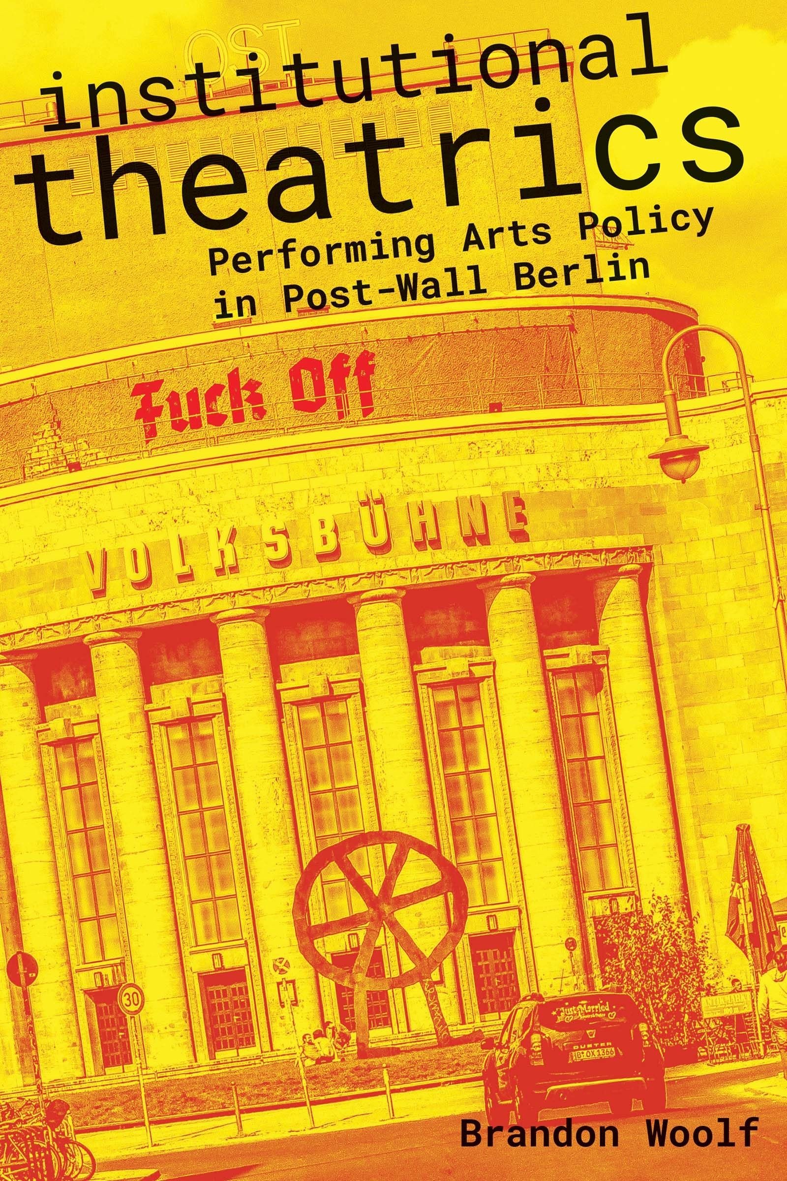 Institutional Theatrics: Performing Arts Policy In Postwall Berlin (Performance Works),Used