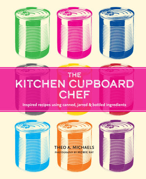 The Kitchen Cupboard Chef: Inspired recipes using canned, jarred & bottled ingredients