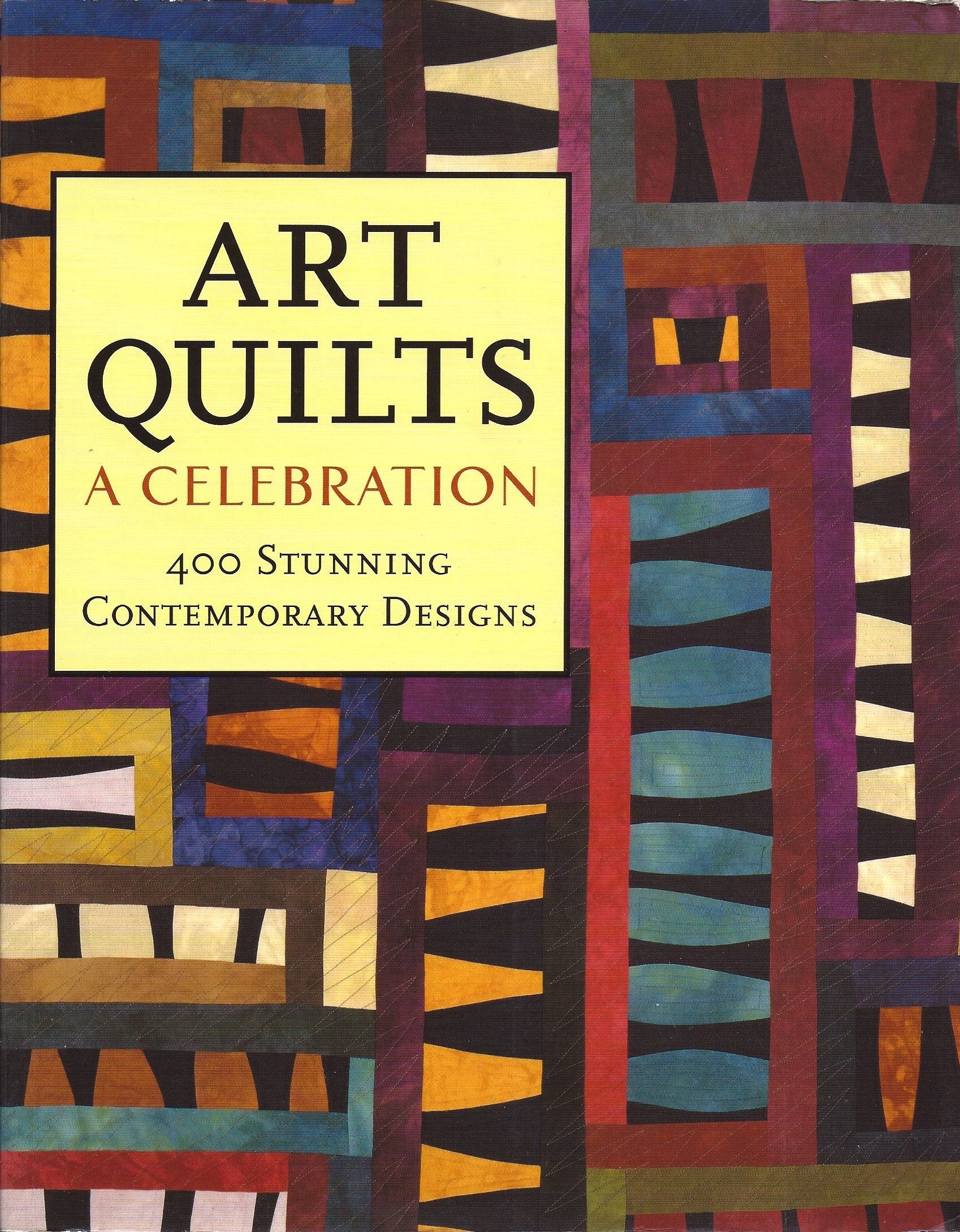 Art Quilts: A Celebration: 400 Stunning Contemporary Designs,Used