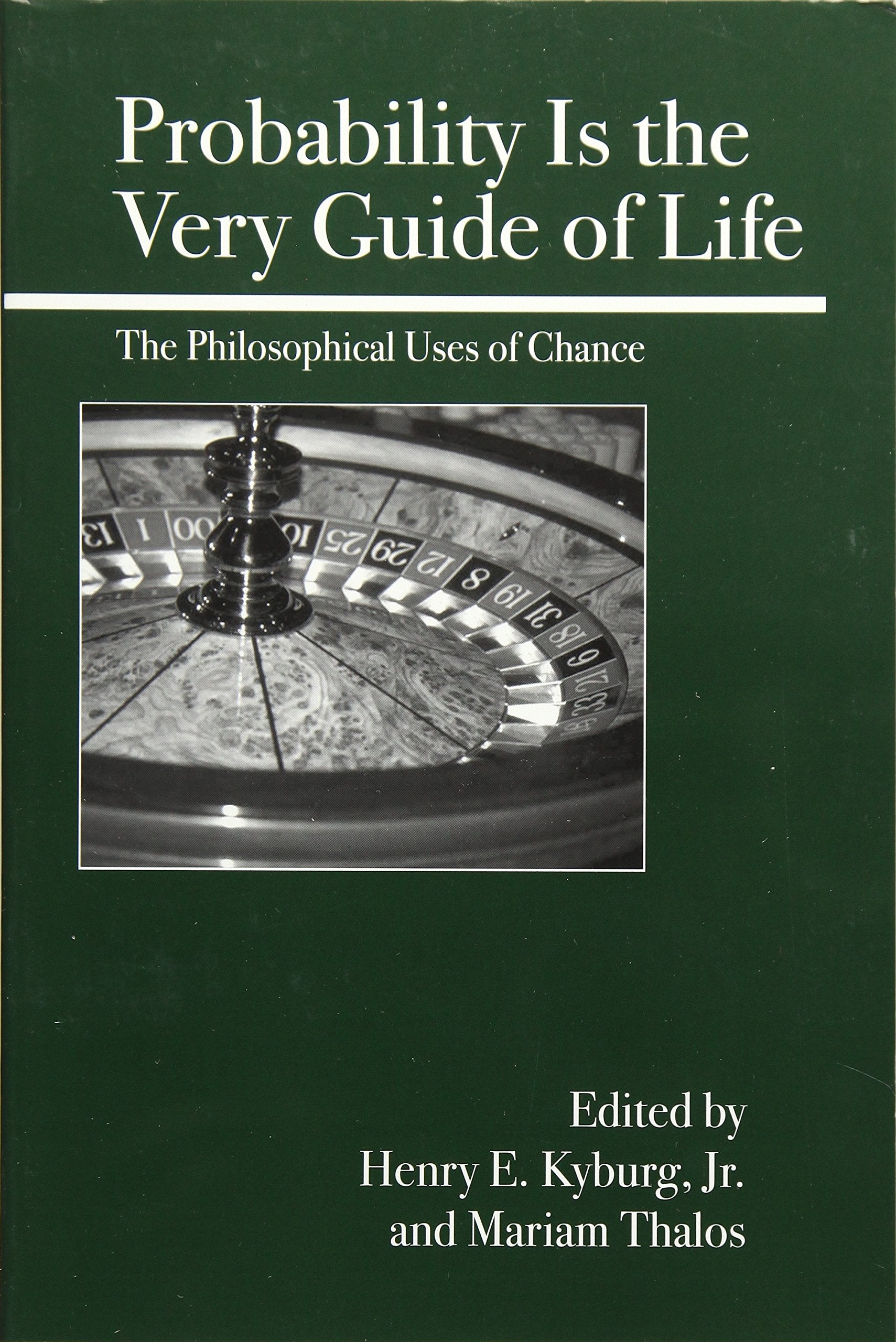Probability Is The Very Guide Of Life: The Philosophical Uses Of Chance,New