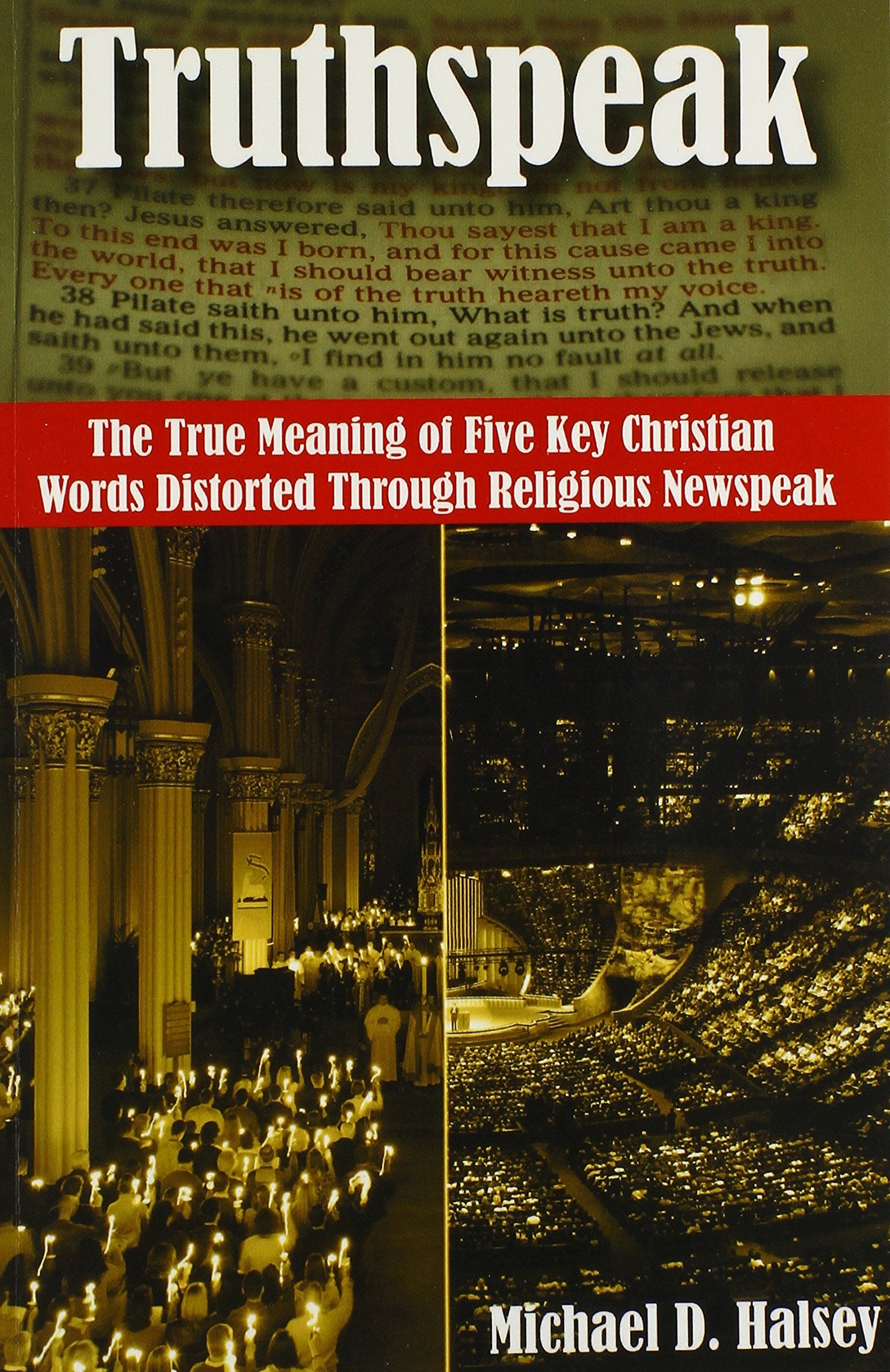 Truthspeak: The True Meaning of Five Key Christian Words Distorted Through Religious Newspeak,Used