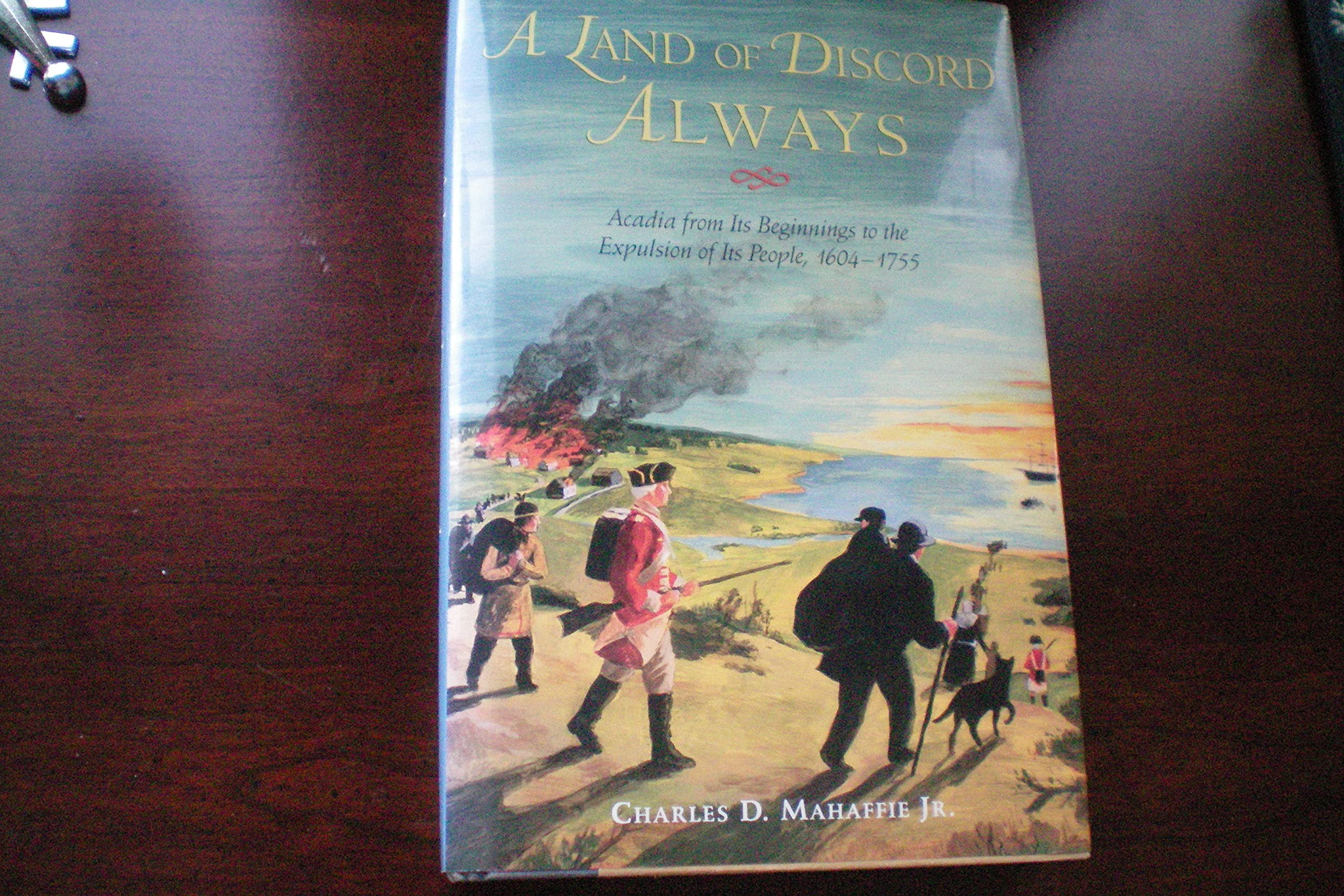 A Land of Discord Always: Acadia from Its Beginnings to the Expulsion of Its People,Used