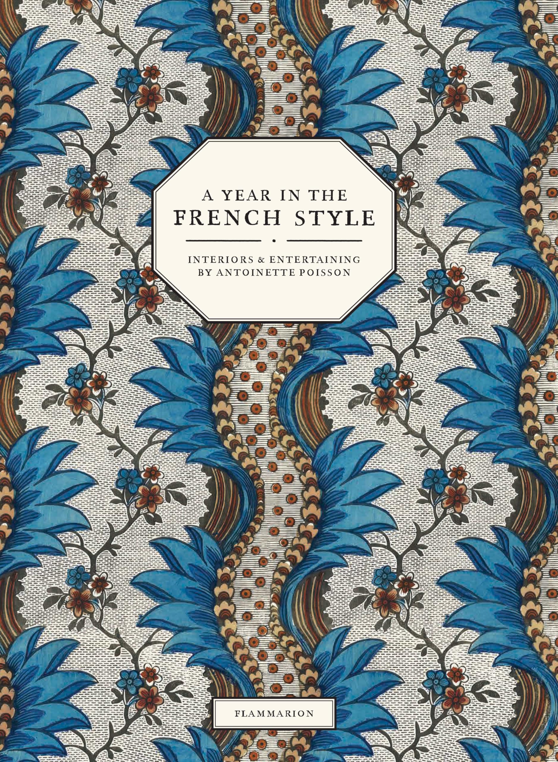 A Year In The French Style: Interiors & Entertaining By Antoinette Poisson,New