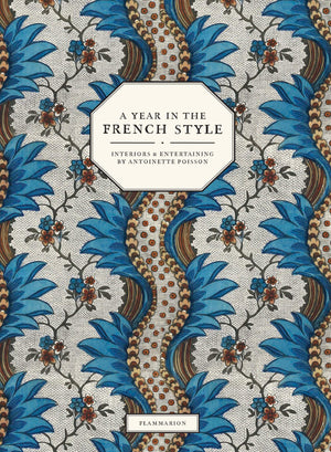 A Year In The French Style: Interiors & Entertaining By Antoinette Poisson,Used