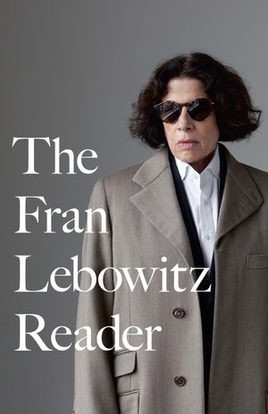 The Fran Lebowitz Reader,New