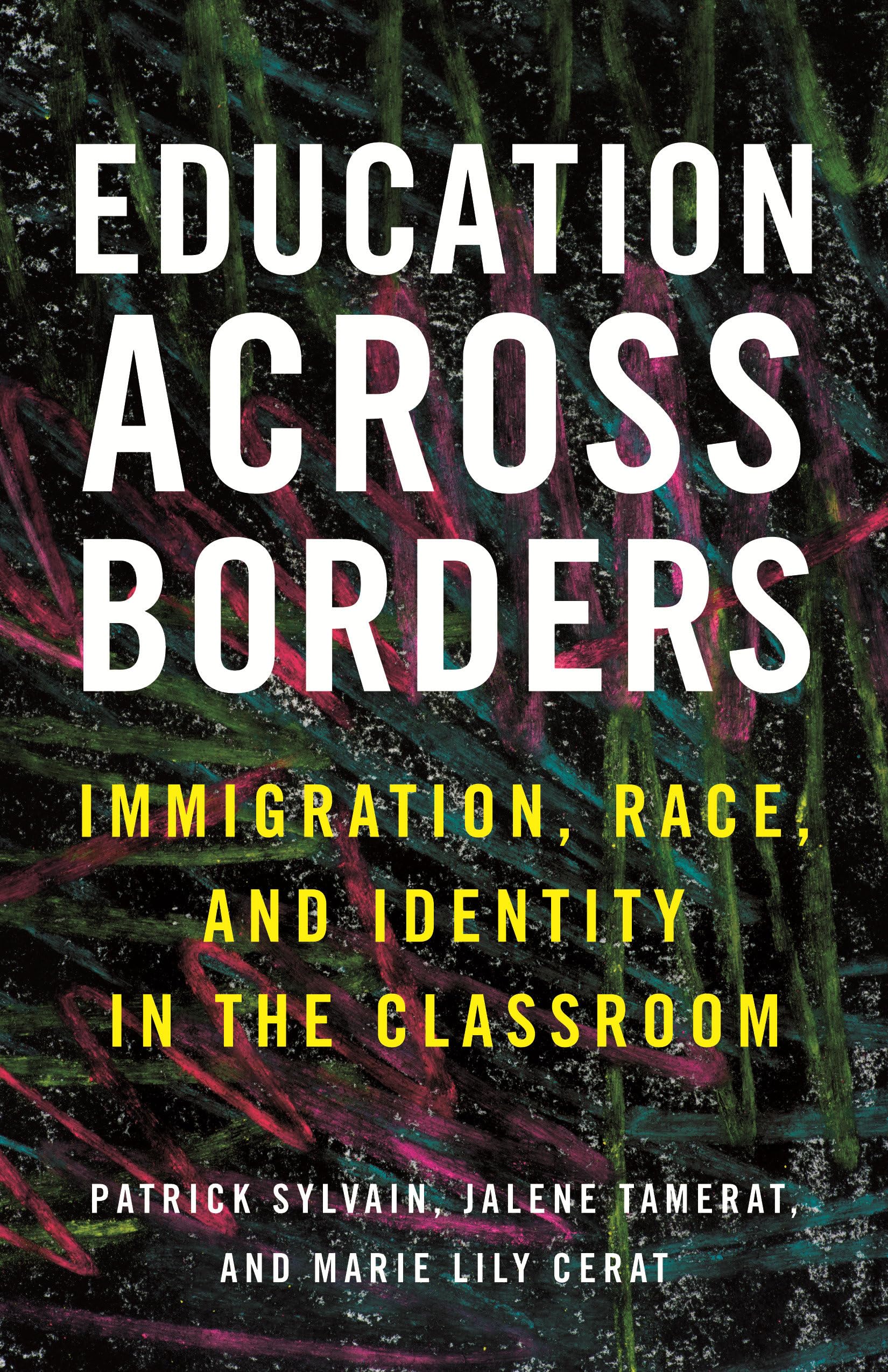 Education Across Borders: Immigration, Race, And Identity In The Classroom (Race, Education, And Democracy)