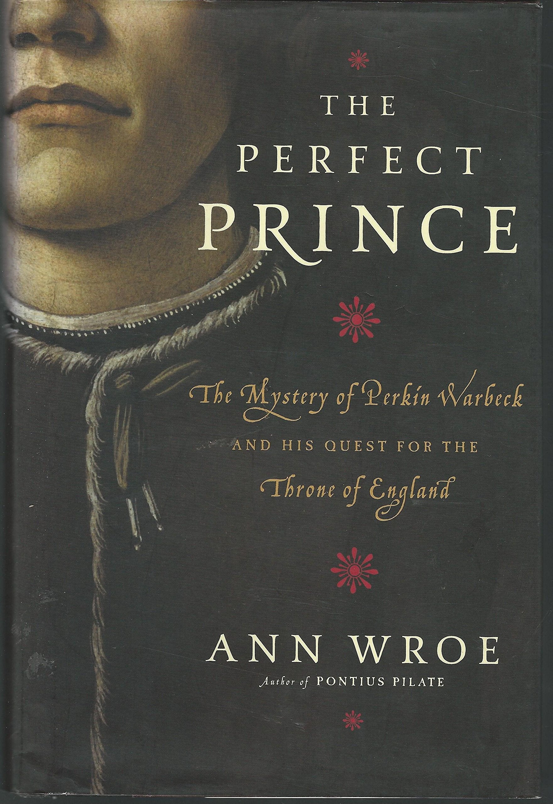 The Perfect Prince: The Mystery of Perkin Warbeck and His Quest for the Throne of England,Used
