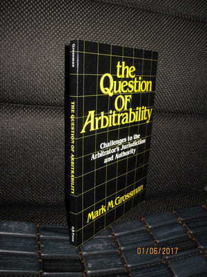 Question of Arbitrability: Challenges to the Arbitrator's Jurisdiction and Authority,New