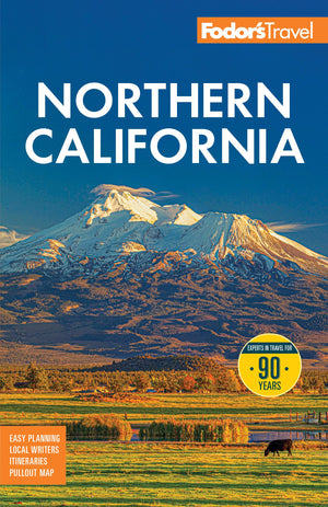 FodorS Northern California: With Napa & Sonoma, Yosemite, San Francisco, Lake Tahoe & The Best Road Trips (FullColor Travel G