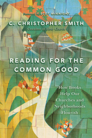 Reading for the Common Good: How Books Help Our Churches and Neighborhoods Flourish,Used