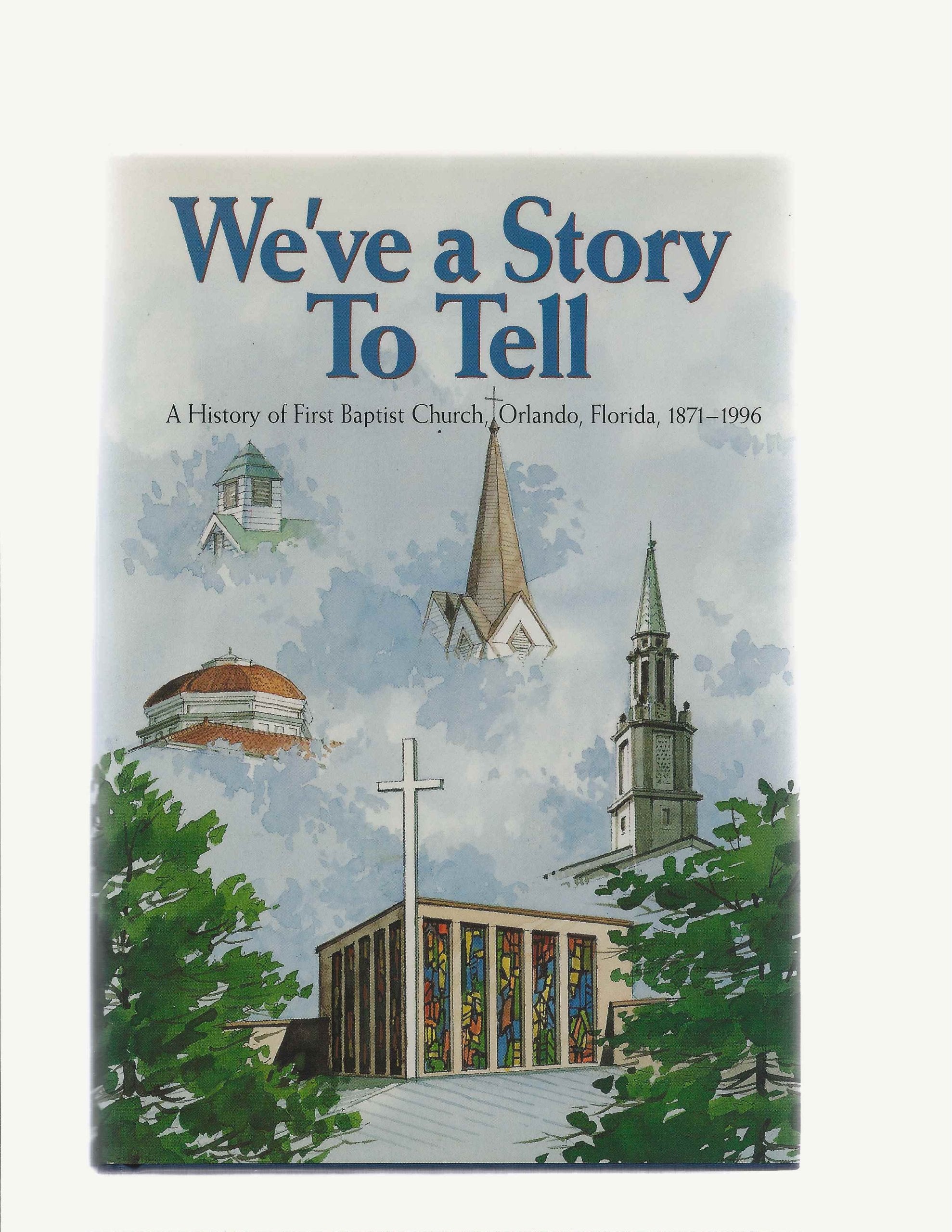 We've a Story to Tell: A History of First Baptist Church, Orlando, Florida, 18711996,Used
