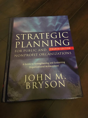 Strategic Planning for Public and Nonprofit Organizations: A Guide to Strengthening and Sustaining Organizational Achievement,New