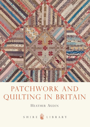 Patchwork and Quilting in Britain (Shire Library),Used