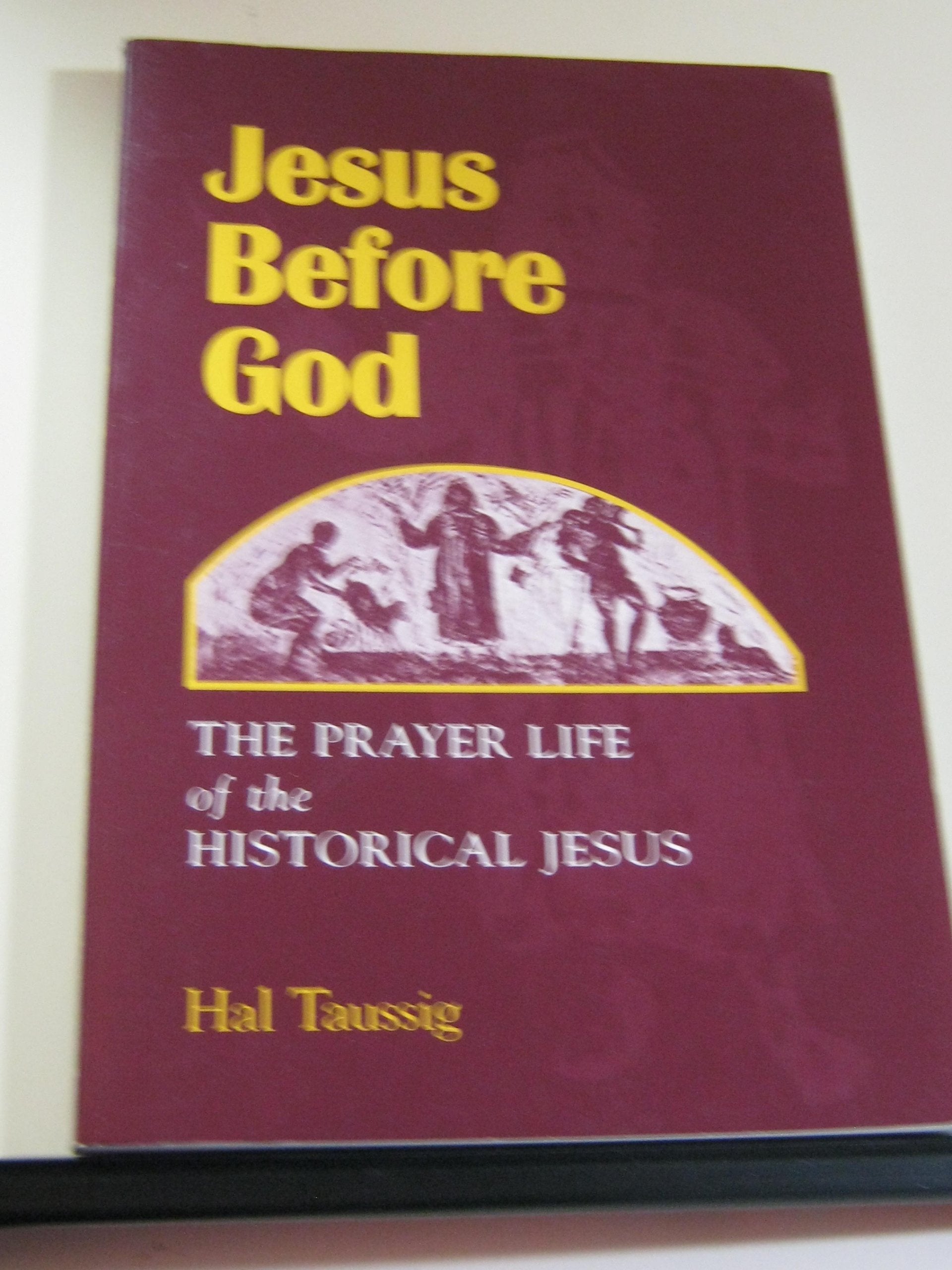 Jesus Before God: The Prayer Life of the Historical Jesus,Used