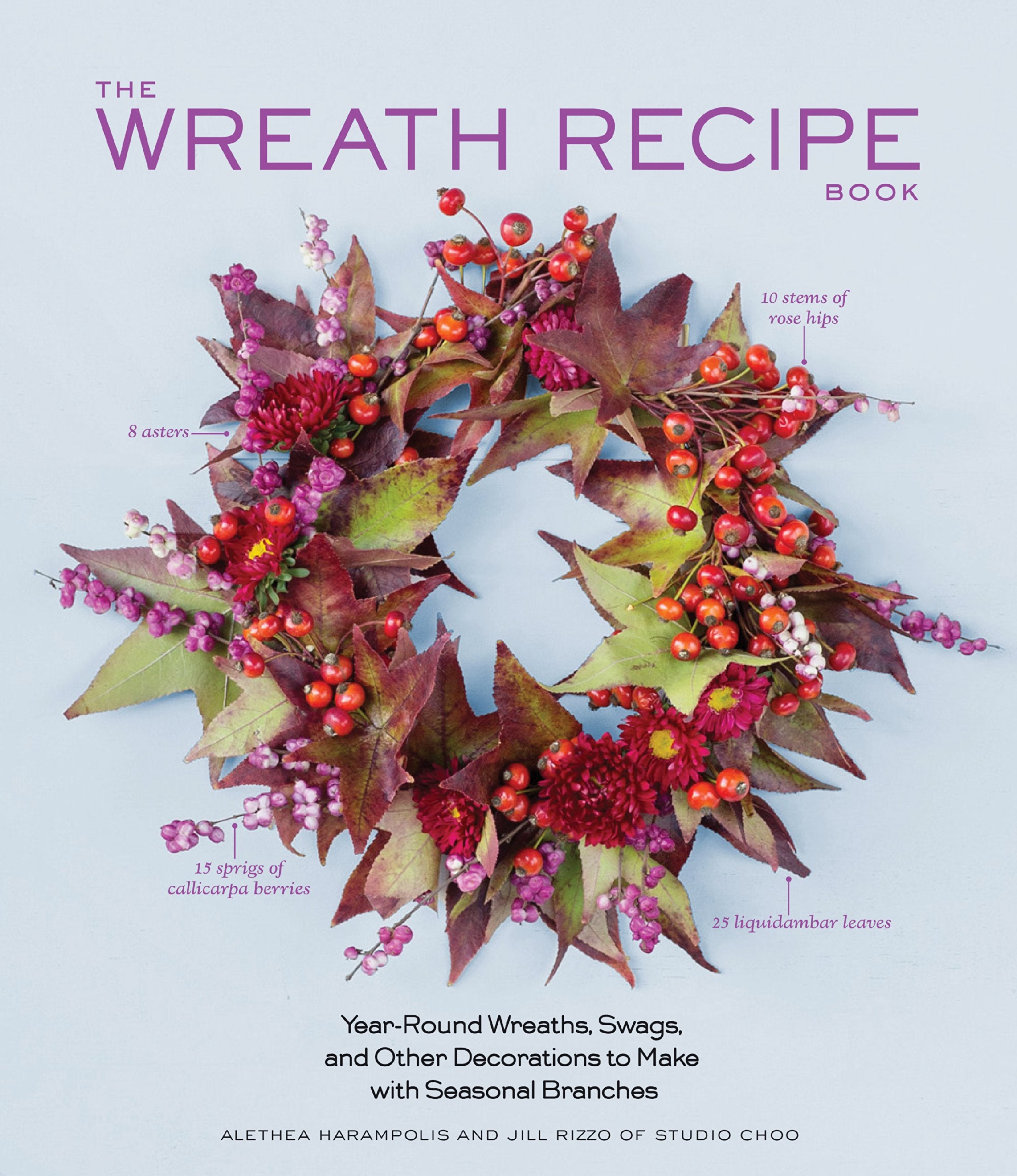 The Wreath Recipe Book: YearRound Wreaths, Swags, and Other Decorations to Make with Seasonal Branches