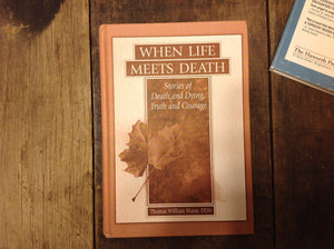 When Life Meets Death: Stories of Death and Dying, Truth and Courage,Used