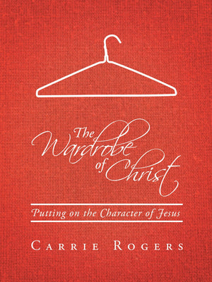 The Wardrobe of Christ: Putting on the Character of Jesus,Used