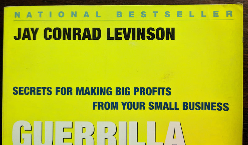 Guerrilla Marketing: Secrets for Making Big Profits from Your Small Business,New