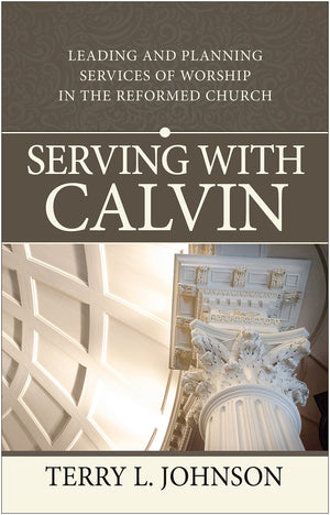 Serving with Calvin: Leading and planning Services of Worship in the Reformed Church,Used
