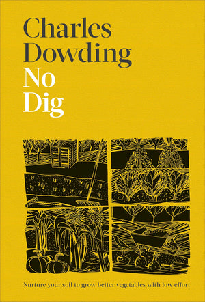 No Dig: Nurture Your Soil to Grow Better Veg with Less Effort,New