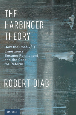 The Harbinger Theory: How The Post9/11 Emergency Became Permanent And The Case For Reform