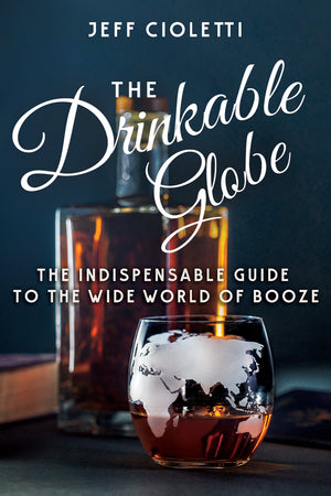 The Drinkable Globe: The Indispensable Guide to the Wide World of Booze,Used