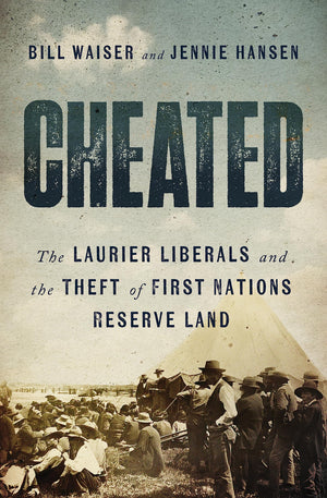 Cheated: The Laurier Liberals And The Theft Of First Nations Reserve Land,Used