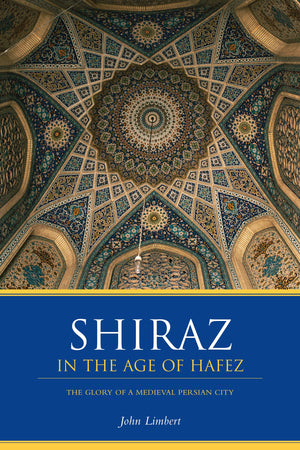 Shiraz in the Age of Hafez: The Glory of a Medieval Persian City (Publications on the Near East),New