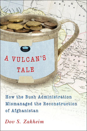 A Vulcan'S Tale: How The Bush Administration Mismanaged The Reconstruction Of Afghanistan,Used
